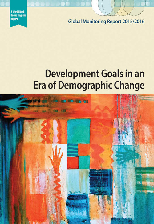 Global Monitoring Report 2015/2016 (Development Goals in an Era of Demographic Change) by World Bank, International Monetary Fund, 9781464806698