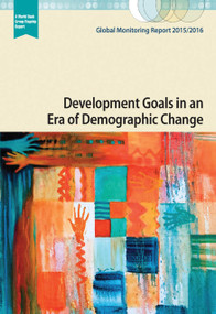 Global Monitoring Report 2015/2016 (Development Goals in an Era of Demographic Change) by World Bank, International Monetary Fund, 9781464806698