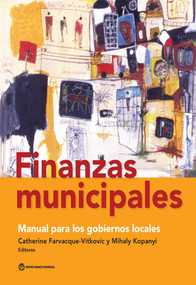 Finanzas municipales (Manual para los gobiernos locales) (Spanish Edition) by Catherine D. Farvacque-Vitkovic, Mihaly Kopanyi, 9781464806919