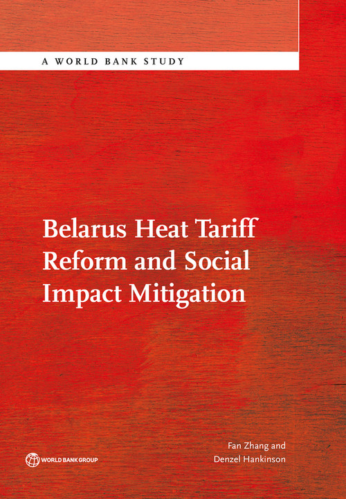Belarus Heat Tariff Reform and Social Impact Mitigation by Fan Zhang, Denzel Hankinson, 9781464806964