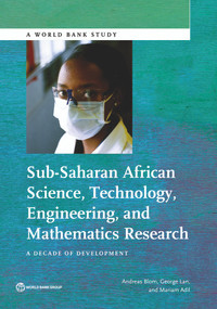 Sub-Saharan African Science, Technology, Engineering, and Mathematics Research (A Decade of Development) by Andreas  Blom, George Lan, Mariam Adil, 9781464807008