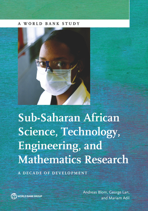 Sub-Saharan African Science, Technology, Engineering, and Mathematics Research (A Decade of Development) by Andreas  Blom, George Lan, Mariam Adil, 9781464807008
