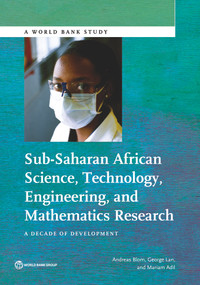 Sub-Saharan African Science, Technology, Engineering, and Mathematics Research (A Decade of Development) by Andreas  Blom, George Lan, Mariam Adil, 9781464807008