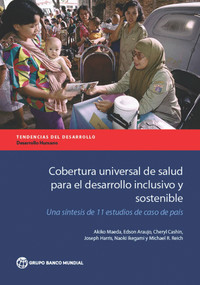 Cobertura universal de salud para el desarrollo inclusivo y sostenible (Una síntesis de 11 estudios de caso de país) by Akiko Maeda, Edson Araujo, Cheryl Cashin, Joseph Harris, Naoki Ikegami, Michael R. Reich, 9781464807312
