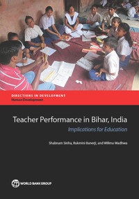 Teacher Performance in Bihar, India (Implications for Education) by Shabnam Sinha, Rukmini Banerji, Wilima Wadhwa, 9781464807398