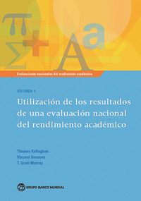 Evaluaciones nacionales del rendimiento académico Volumen 5 (Utilización de los resultados de una evaluación nacional del rendimiento académico) by Thomas Kellaghan, Vincent Greaney, T. Scott Murray, 9781464807510