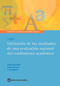 Evaluaciones nacionales del rendimiento académico Volumen 5 (Utilización de los resultados de una evaluación nacional del rendimiento académico) by Thomas Kellaghan, Vincent Greaney, T. Scott Murray, 9781464807510