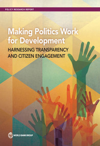 Making Politics Work for Development (Harnessing Transparency and Citizen Engagement) by World Bank, 9781464807718