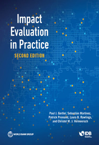 Impact Evaluation in Practice, Second Edition by Paul J. Gertler, Sebastian Martinez, Patrick Premand, Laura B. Rawlings, Christel M. J. Vermeersch, 9781464807794