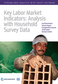 Key Labor Market Indicators (Analysis with Household Survey Data) by Ina Pietschmann, Steven Kapsos, Evangelia Bourmpoula, Zurab Sajaia, Michael Lokshin, 9781464807848
