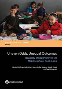 Uneven Odds, Unequal Outcomes (Inequality of Opportunity in the Middle East and North Africa) by Nandini Krishnan, Gabriel Lara Ibarra, Ambar Narayan, Sailesh Tiwari, Tara Vishwanath, 9781464807862
