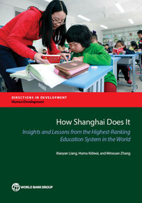 How Shanghai Does It (Insights and Lessons from the Highest-Ranking Education System in the World) by Xiaoyan Liang, Huma Kidwai, Minxuan Zhang, 9781464807909