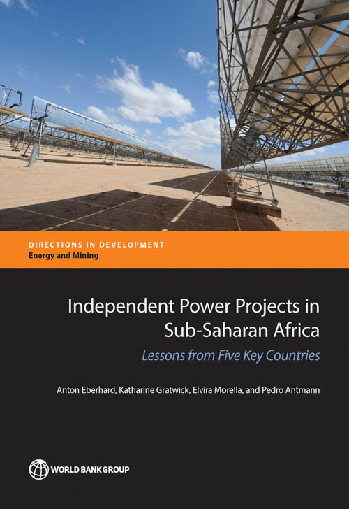Independent Power Projects in Sub-Saharan Africa (Lessons from Five Key Countries) by Anton Eberhard, Katharine Gratwick, Elvira Morella, Pedro Antmann, 9781464808005