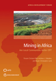 Mining in Africa (Are Local Communities Better Off?) by Punam Chuhan-Pole, Andrew L. Dabalen, Bryan Christopher Land, 9781464808197