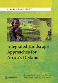 Integrated Landscape Approaches for Africa's Drylands by Erin Gray, Norbert Henninger, Chris Reij, Robert Winterbottom, Paola Agostini, 9781464808265