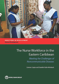 The Nurse Workforce in the Eastern Caribbean (Meeting the Challenges of Noncommunicable Diseases) by Carmen Carpio, Danielle Fuller-Wimbush, 9781464808302