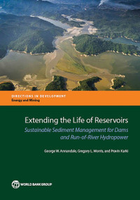 Extending the Life of Reservoirs (Sustainable Sediment Management for Dams and Run-of-River Hydropower) by George W. Annandale, Gregory L. Morris, Pravin Karki, 9781464808388
