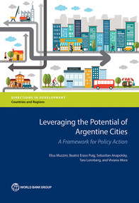 Leveraging the Potential of Argentine Cities (A Framework for Policy Action) by Elisa Muzzini, Beatriz Eraso Puig, Sebastian Anapolsky, Tara Lonnberg, Viviana Mora, 9781464808401