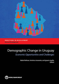 Demographic Change in Uruguay (Economic Opportunities and Challenges) by Rafael Rofman, Verónica Amarante, Ignacio Apella, 9781464808449