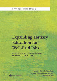 Expanding Tertiary Education for Well-Paid Jobs (Competitiveness and Shared Prosperity in Kenya) by Andreas  Blom, Reehana Raza, Crispus Kiamba, Himdat Bayusuf, Mariam Adil, 9781464808487