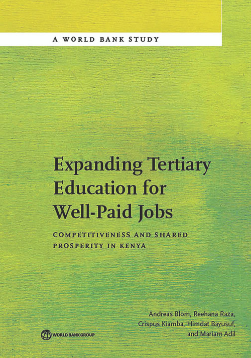 Expanding Tertiary Education for Well-Paid Jobs (Competitiveness and Shared Prosperity in Kenya) by Andreas  Blom, Reehana Raza, Crispus Kiamba, Himdat Bayusuf, Mariam Adil, 9781464808487