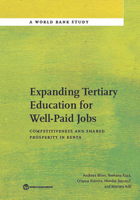 Expanding Tertiary Education for Well-Paid Jobs (Competitiveness and Shared Prosperity in Kenya) by Andreas  Blom, Reehana Raza, Crispus Kiamba, Himdat Bayusuf, Mariam Adil, 9781464808487