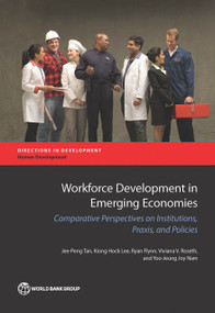 Workforce Development in Emerging Economies (Comparative Perspectives on Institutions, Praxis, and Policies) by Jee-Peng Tan, Kiong Hock Lee, Ryan Flynn, Viviana V. Roseth, Yoo-Jeung Joy Nam, 9781464808500