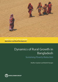 Dynamics of Rural Growth in Bangladesh (Sustaining Poverty Reduction) by Madhur Gautam, Rashid Faruqee, 9781464808760