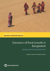 Dynamics of Rural Growth in Bangladesh (Sustaining Poverty Reduction) by Madhur Gautam, Rashid Faruqee, 9781464808760
