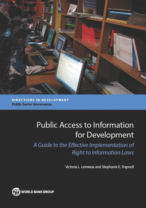 Public Access to Information for Development (A Guide to the Effective Implementation of Right to Information Laws) by Victoria L. Lemieux, Stephanie E. Trapnell, 9781464808791