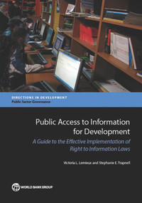Public Access to Information for Development (A Guide to the Effective Implementation of Right to Information Laws) by Victoria L. Lemieux, Stephanie E. Trapnell, 9781464808791