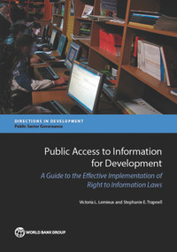Public Access to Information for Development (A Guide to the Effective Implementation of Right to Information Laws) by Victoria L. Lemieux, Stephanie E. Trapnell, 9781464808791