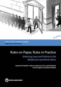 Rules on Paper, Rules in Practice (Enforcing Laws and Policies in the Middle East and North Africa) by Edouard Al-Dahdah, Cristina Corduneanu-Huci, Gael Raballand, Myriam Ababsa, Ernest Sergenti, Anya Vodopyanov, 9781464808869