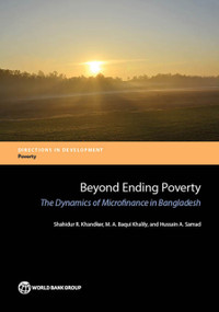 Beyond Ending Poverty (The Dynamics of Microfinance in Bangladesh) by Shahidur R. Khandker, M.A. Baqui Khalily, Hussain A. Samad, 9781464808944
