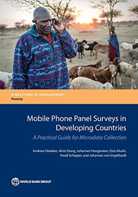Mobile Phone Panel Surveys in Developing Countries (A Practical Guide for Microdata Collection) by Andrew Dabalen, Alvin Etang, Johannes Hoogeveen, Elvis Mushi, Youdi Schipper, Johannes von Engelhardt, 9781464809040
