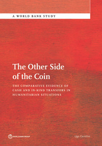 The Other Side of the Coin (The Comparative Evidence of Cash and in-Kind Transfers in Humanitarian Situations?) by Ugo Gentilini, 9781464809101