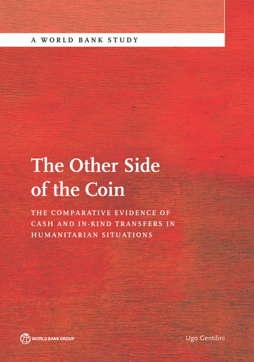 The Other Side of the Coin (The Comparative Evidence of Cash and in-Kind Transfers in Humanitarian Situations?) by Ugo Gentilini, 9781464809101