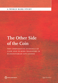 The Other Side of the Coin (The Comparative Evidence of Cash and in-Kind Transfers in Humanitarian Situations?) by Ugo Gentilini, 9781464809101