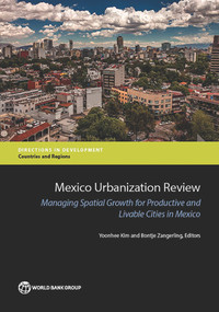 Mexico Urbanization Review (Managing Spatial Growth for Productive and Livable Cities in Mexico) by Yoonhee Kim, Bontje Zangerling, 9781464809163