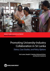 Promoting University-Industry Collaboration in Sri Lanka (Status, Case Studies, and Policy Options) by Kurt Larsen, Deepthi C. Bandara, Mohamed Esham, Ranmini Unantenne, 9781464809224