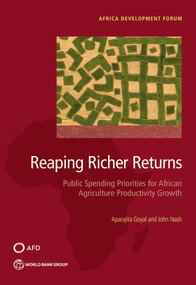 Reaping Richer Returns (Public Spending Priorities for African Agriculture Productivity Growth) by Aparajita Goyal, John Nash, 9781464809378