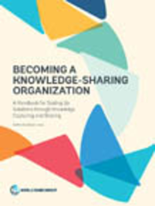 Becoming a Knowledge-Sharing Organization (A Handbook for Scaling Up Solutions through Knowledge Capturing and Sharing) by Steffen Soulejman Janus, 9781464809439