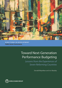 Toward Next-Generation Performance Budgeting (Lessons from the Experiences of Seven Reforming Countries) by Donald Moynihan, Ivor Beazley, 9781464809545