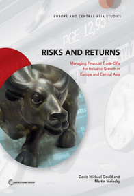 Risks and Returns (Managing Financial Trade-Offs for Inclusive Growth in Europe and Central Asia) by David Michael Gould, Martin Melecky, 9781464809675