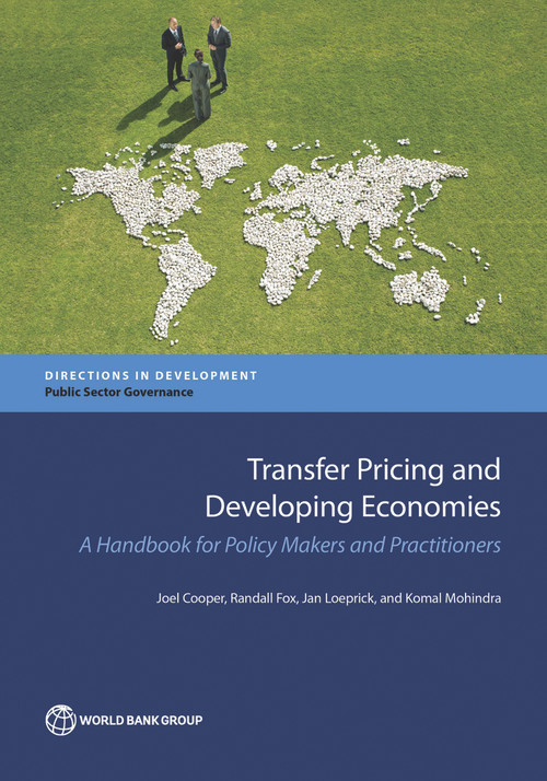 Transfer Pricing and Developing Economies (A Handbook for Policy Makers and Practitioners) by Joel Cooper, Randall Fox, Jan Loeprick, Komal Mohindra, 9781464809699