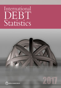International Debt Statistics 2017 by World Bank, 9781464809941