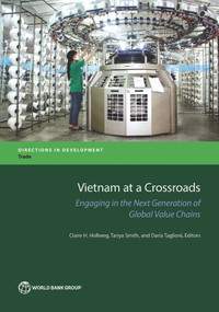 Vietnam at a Crossroads (Engaging in the Next Generation of Global Value Chains) by Claire Hollweg, Tanya Smith, Daria Taglioni, 9781464809965