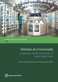 Vietnam at a Crossroads (Engaging in the Next Generation of Global Value Chains) by Claire Hollweg, Tanya Smith, Daria Taglioni, 9781464809965