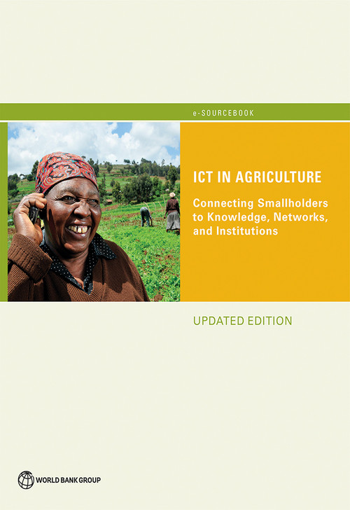 ICT in Agriculture (Updated Edition) (Connecting Smallholders to Knowledge, Networks, and Institutions) by World Bank, 9781464810022