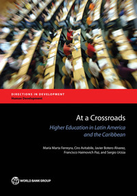 At a Crossroads (Higher Education in Latin America and the Caribbean) by María Marta Ferreyra, Ciro Avitabile, Javier Botero Álvarez, Francisco Haimovich Paz, Sergio Urzúa, 9781464810145